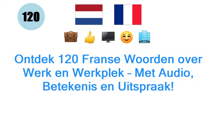 Ontdek 120 Franse Woorden over Werk en Werkplek – Met Audio, Betekenis en Uitspraak!